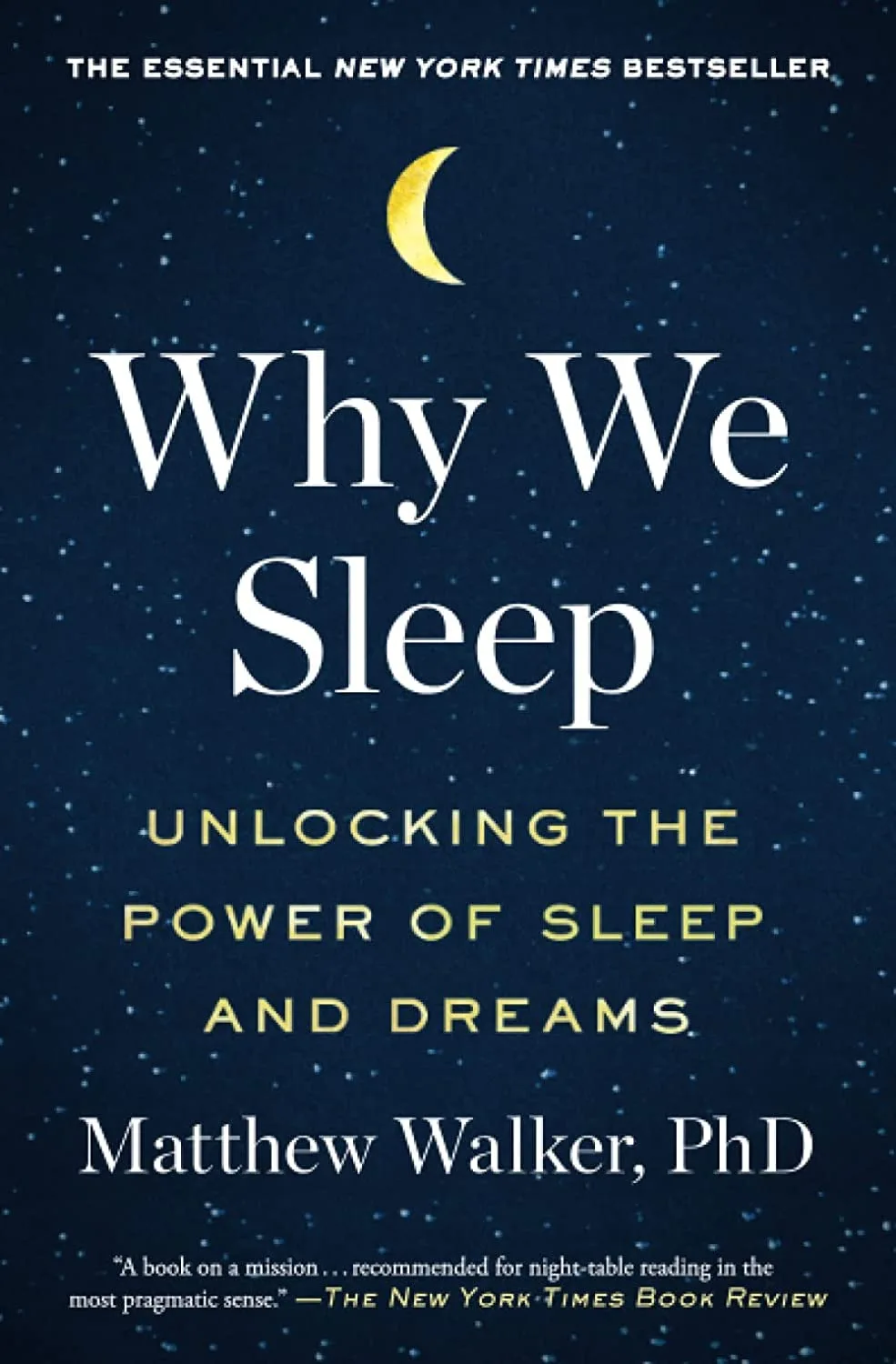 Cover of the book titled 'Why We Sleep' by Matthew Walker with the subtitle 'unlocking the power of sleep and dreams' a top of a background of a star filled sky in a deep color or navy blue and a crescent moon on top of the title